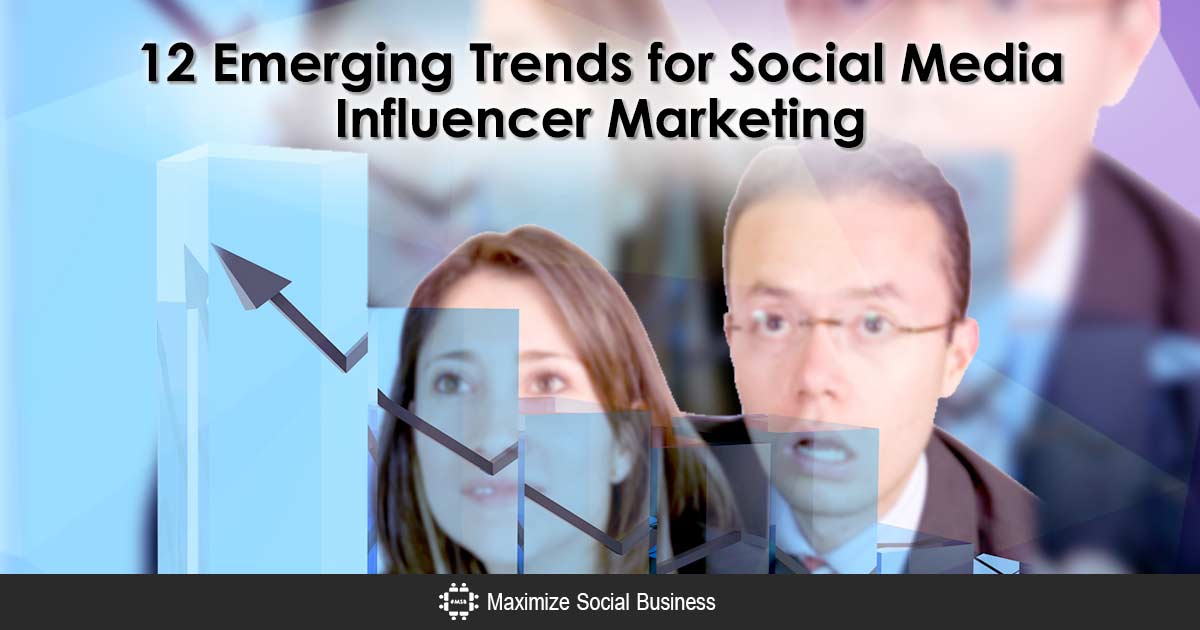 12 Emerging Influencer Marketing Trends for Social Media to Watch