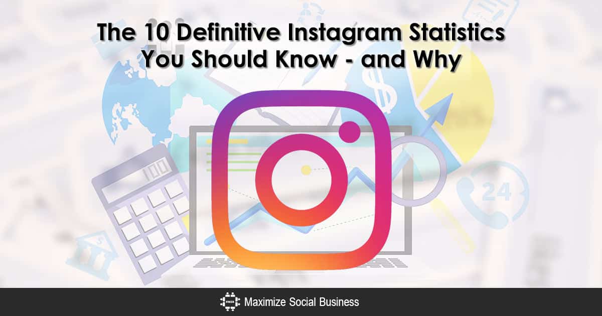 The 10 Definitive Instagram Statistics You Should Know - And Why